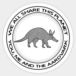 Aardvark - We All Share This Planet - animal design on white Sticker